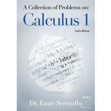 A Collection of Problems on: Calculus 1 - Emre Sermutlu