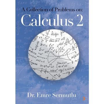 A Collection of Problems on: Calculus 2 - Emre Sermutlu