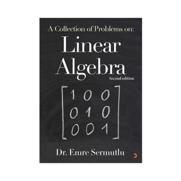 A Collection Of Problems On: Linear Algebra - Emre Sermutlu