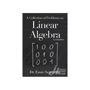 A Collection Of Problems On: Linear Algebra - Emre Sermutlu
