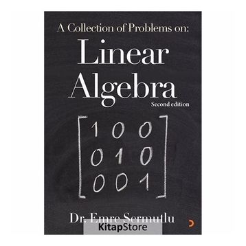 A Collection Of Problems On: Linear Algebra - Emre Sermutlu
