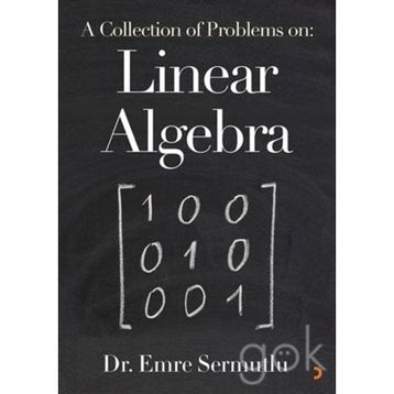 A Collection Of Problems On: Linear Algebra - Emre Sermutlu