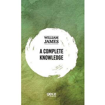 A Complete Knowledge - William James