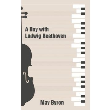 A Day with Ludwig Beethoven May Byron