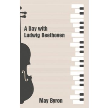 A Day with Ludwig Beethoven May Byron