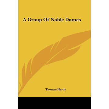 A Group Of Noble Dames - Thomas Hardy