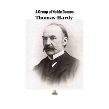 A Group Of Noble Dames - Thomas Hardy