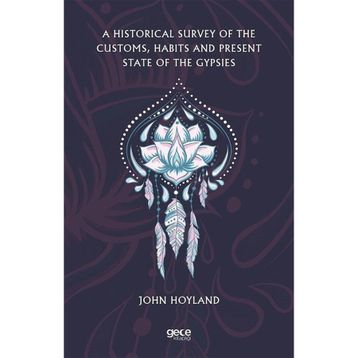 A Historical Survey Of The Customs Habits And Present State Of The Gypsies-Gece Kitaplığı