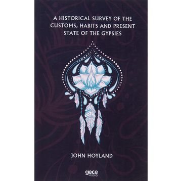 A Historical Survey Of The Customs Habits And Present State Of The Gypsies-Gece Kitaplığı