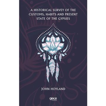A Historical Survey Of The Customs Habits And Present State Of The Gypsies-Gece Kitaplığı