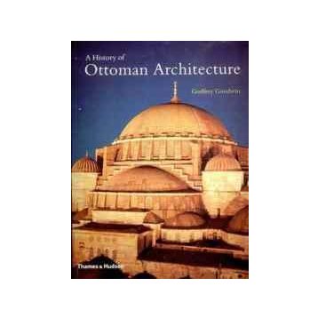 A History of Ottoman Architecture - Godfrey Goodwin