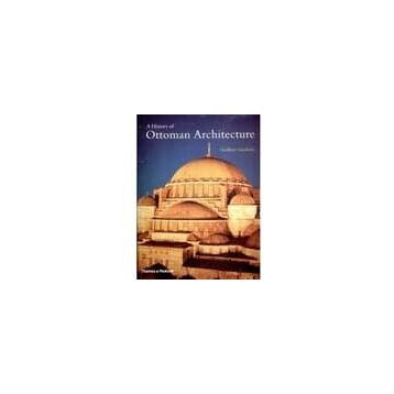 A History of Ottoman Architecture - Godfrey Goodwin