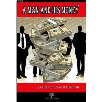 A Man And His Money - Frederic Stewart Isham