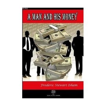 A Man And His Money - Frederic Stewart Isham
