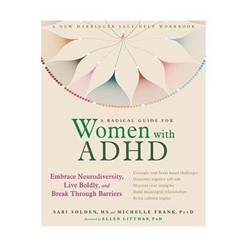A Radical Guide for Women with ADHD Embrace Neurodiversity, Live Boldy, and Break Through Barriers