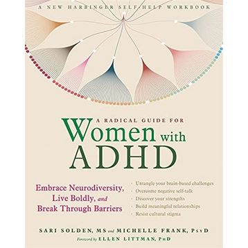 A Radical Guide for Women with ADHD Embrace Neurodiversity, Live Boldy, and Break Through Barriers