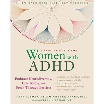 A Radical Guide for Women with ADHD Embrace Neurodiversity, Live Boldy, and Break Through Barriers