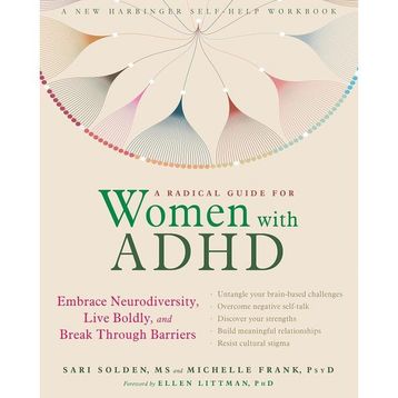 A Radical Guide for Women with ADHD Embrace Neurodiversity, Live Boldy, and Break Through Barriers