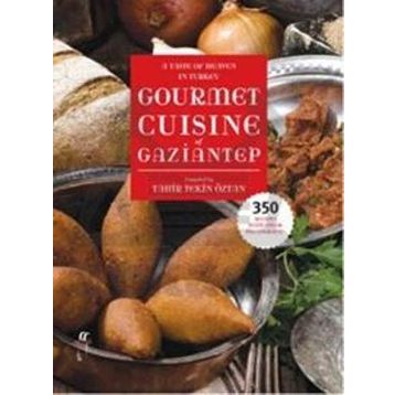 A Taste of Heaven in Turkey Gourmet Cuisine of Gaziantep - Tahir Tekin Öztan