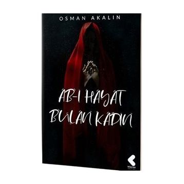 Ab-ı Hayat Bulan Kadın - Osman Akalın