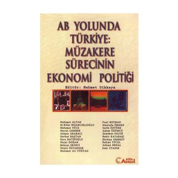 AB YOLUNDA TÜRKİYE: MÜZAKERE SÜRECİNİN EKONOMI POLİTİĞİ - MEHMET DIKKAYA