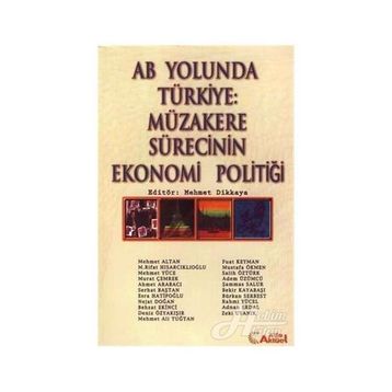 AB YOLUNDA TÜRKİYE: MÜZAKERE SÜRECİNİN EKONOMI POLİTİĞİ - MEHMET DIKKAYA