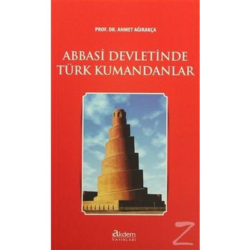 Abbasi Devletinde Türk Kumandanları - Ahmed Ağırakça