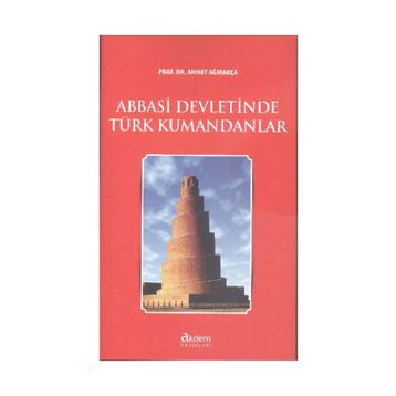 Abbasi Devletinde Türk Kumandanları - Ahmed Ağırakça