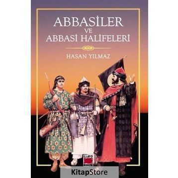 Abbasiler ve Abbasi Halifeleri - Hasan Yılmaz