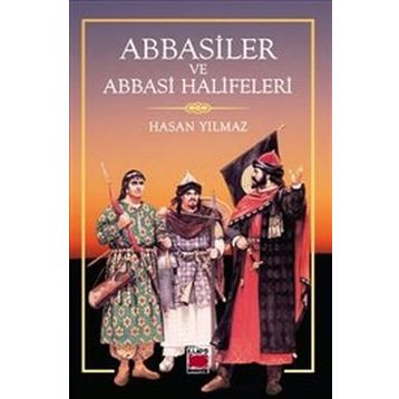 Abbasiler ve Abbasi Halifeleri - Hasan Yılmaz