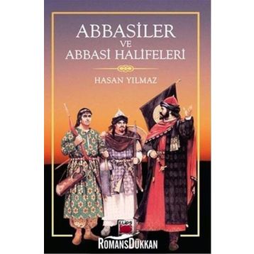 Abbasiler ve Abbasi Halifeleri - Hasan Yılmaz