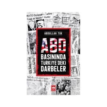 Abd Basınında Türkiye'deki Darbeler - Abdullah Tok
