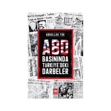 Abd Basınında Türkiye'deki Darbeler - Abdullah Tok