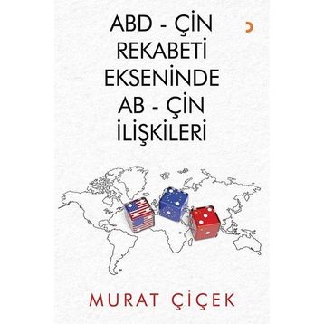 ABD-Çin Rekabeti Ekseninde AB-Çin İlişkileri - Murat Çiçek
