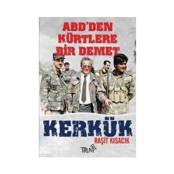 ABD'DEN KÜRTLERE BIR DEMET KERKÜK - RAŞİT KISACIK