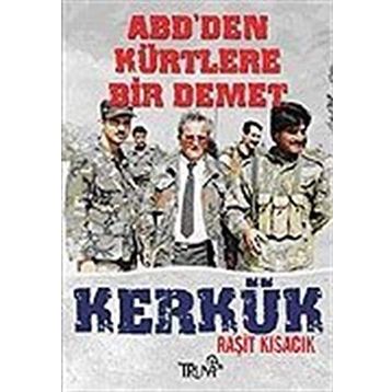 ABD'DEN KÜRTLERE BIR DEMET KERKÜK - RAŞİT KISACIK