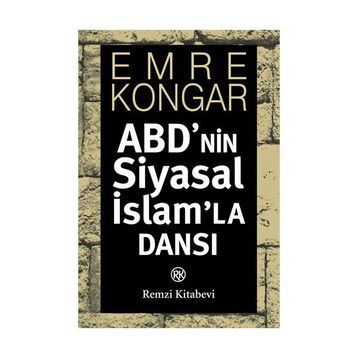 ABD'NIN SIYASAL İSLAM'LA DANSI - EMRE KONGAR
