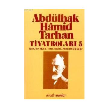 ABDÜLHAK HÂMID TARHAN´IN TİYATROLARI 5 TARIK, İBN MUSA, TEZER, NAZIFE, ABDULLAHÜ´S-SAGÎR - İNCİ ENGİNÜN
