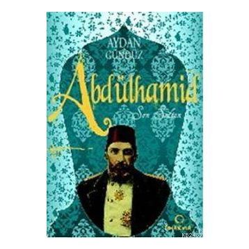 ABDÜLHAMİD SON SULTAN ROMA SULTANLARI- 1 - AYDAN GÜNDÜZ