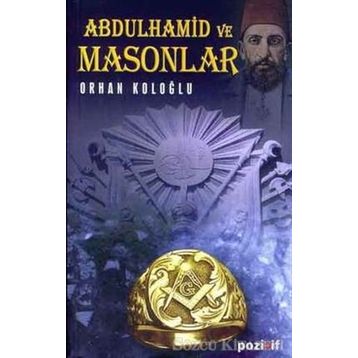 ABDÜLHAMİD VE MASONLAR - ORHAN KOLOĞLU