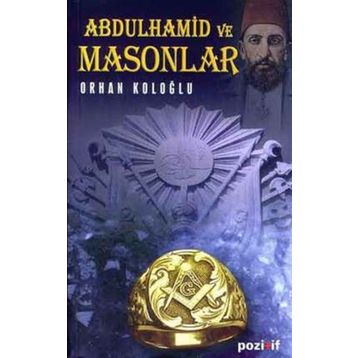 ABDÜLHAMİD VE MASONLAR - ORHAN KOLOĞLU