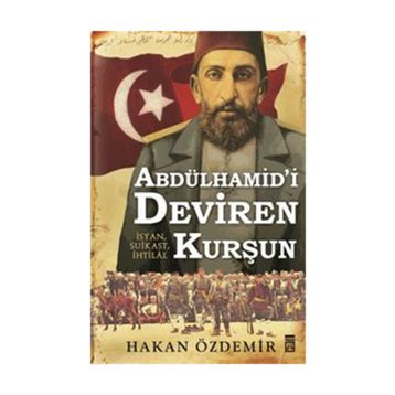 Abdülhamid’i Deviren Kurşun - Hakan Özdemir