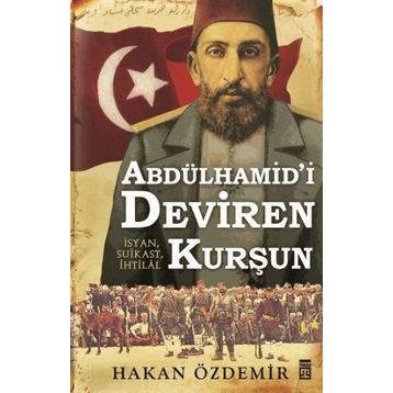 Abdülhamid’i Deviren Kurşun - Hakan Özdemir