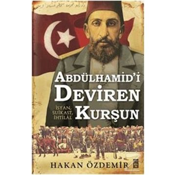 Abdülhamid’i Deviren Kurşun - Hakan Özdemir