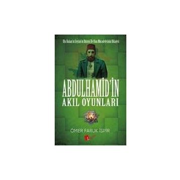 Abdulhamid'in Akıl Oyunları - Ömer Faruk İspir