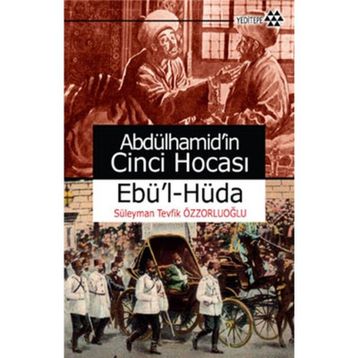 ABDÜLHAMİD'İN CINCI HOCASI EBÜ'L-HÜDA - SÜLEYMAN TEVFIK ÖZZORLUOĞLU