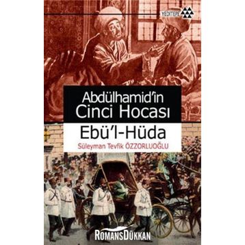 ABDÜLHAMİD'İN CINCI HOCASI EBÜ'L-HÜDA - SÜLEYMAN TEVFIK ÖZZORLUOĞLU