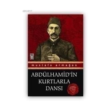 Abdülhamid'in Kurtlarla Dansı - Mustafa Armağan