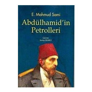 ABDÜLHAMİD'İN PETROLLERI - E. MAHMUT SAMI