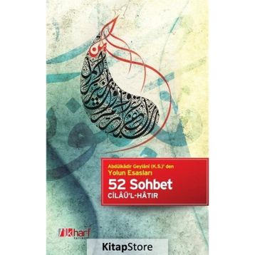 Abdülkadir Geylani k.s. den Yolun Esasları - 52 Sohbet Cilaü’l-Hatır - Gavs-ı Azam Seyyid Abdülkadir Geylani